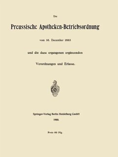 Die Preussische Apotheken-Betriebsordnung vom 16. December 1893 und die dazu ergangenen ergänzenden Verordnungen und Erlasse (eBook, PDF) - Springer, Berlin