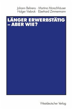 Länger erwerbstätig - aber wie? (eBook, PDF) - Behrens, Johann; Morschhäuser, Martina; Viebrok, Holger; Zimmermann, Eberhard