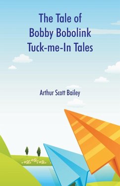 The Tale of Bobby Bobolink Tuck-me-In Tales - Bailey, Arthur Scott