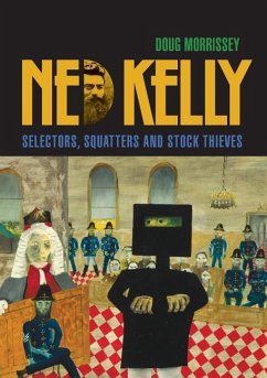 Ned Kelly: Selectors, Squatters and Stock Thieves - Morrissey, Doug