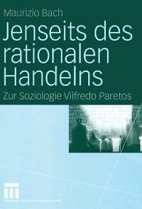 Jenseits des rationalen Handelns (eBook, PDF) - Bach, Maurizio