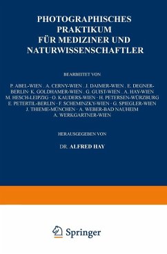 Photographisches Praktikum für Mediziner und Naturwissenschaftler (eBook, PDF) - Hay, A.; Petersen, H.; Petertil, E.; Scheminzky, F.; Cerny, A.; Daimer, J.; Degner, E.; Goldhamer, K.; Guist, G.; Hay, A.; Hesch, M.; Kauders, O.