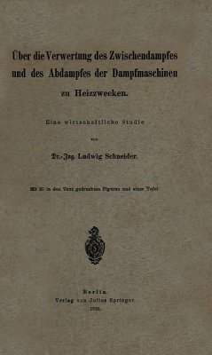 Über die Verwertung des Zwischendampfes und des Abdampfes der Dampfmaschinen zu Heizzwecken (eBook, PDF) - Schneider, Ludwig Über die Verwertung des Zwischendampfes und des Abdampfes der Dampfmaschinen zu Heizzwecken (eBook, PDF) - Schneider, Ludwig