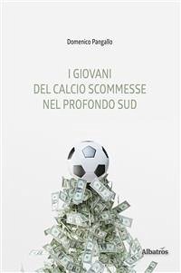 I giovani del calcio scommesse nel profondo Sud (eBook, ePUB) - Pangallo, Domenico