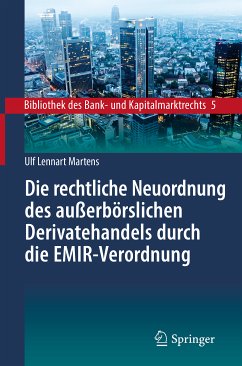 Die rechtliche Neuordnung des außerbörslichen Derivatehandels durch die EMIR-Verordnung (eBook, PDF) - Martens, Ulf Lennart
