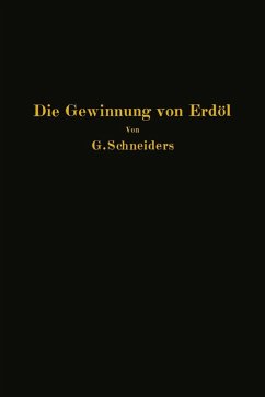 Die Gewinnung von Erdöl mit besonderer Berücksichtigung der bergmännischen Gewinnung (eBook, PDF) - Schneiders, Gottfried