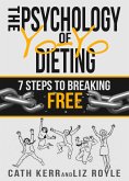 The Psychology of YoYo Dieting: 7 Steps to Breaking Free (eBook, ePUB) The Psychology of YoYo Dieting: 7 Steps to Breaking Free (eBook, ePUB)