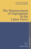 The Measurement of Segregation in the Labor Force (eBook, PDF) The Measurement of Segregation in the Labor Force (eBook, PDF)