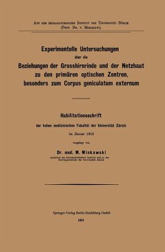 Experimentelle Untersuchungen über die Beziehungen der Grosshirnrinde und der Netzhaut zu den primären optischen Zentren, besonders zum Corpus geniculatum externum (eBook, PDF) - Minkowski, Mieczyslaw