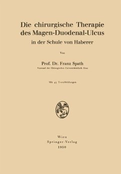 Die chirurgische Therapie des Magen-Duodenal-Ulcus in der Schule von Haberer (eBook, PDF) - Spath, Franz