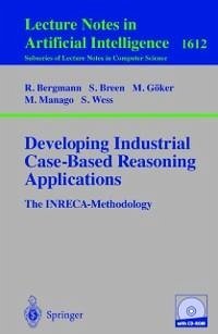 Developing Industrial Case-Based Reasoning Applications (eBook, PDF) - Bergmann, Ralph; Althoff, Klaus-Dieter; Breen, Sean; Göker, Mehmet; Manago, Michel; Traphöner, Ralph; Wess, Stefan