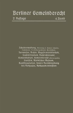 Cover Schulverwaltung. Abt. 2 (Höhere Schulen, Fachschulen, Fortbildungsschulen, Beuthschule), Turnwesen, Archiv, Magistratsbibliothek, Stadtbibliothek, Nachrichtenamt, Gemeindeblatt, Gemeinderecht (Herausgabe), Statistik, Märkisches Museum, Kunstdeputation (eBook, PDF)