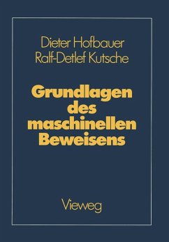 Grundlagen des maschinellen Beweisens (eBook, PDF) - Hofbauer, Dieter; Kutsche, Ralf-Detlef Grundlagen des maschinellen Beweisens (eBook, PDF) - Hofbauer, Dieter; Kutsche, Ralf-Detlef