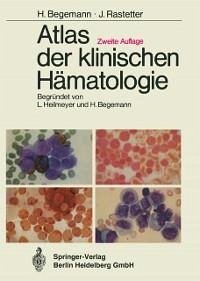 Atlas der klinischen Hämatologie (eBook, PDF) - Begemann, Herbert; Haferlach, T.; Rastetter, Johann