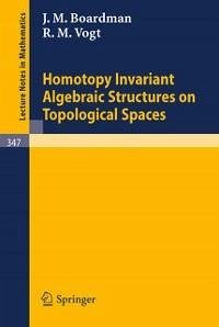 Homotopy Invariant Algebraic Structures on Topological Spaces (eBook, PDF) - Boardman, J. M.; Vogt, R. M.