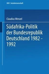 Südafrika-Politik der Bundesrepublik Deutschland 1982 - 1992 (eBook, PDF) - Wenzel, Claudius