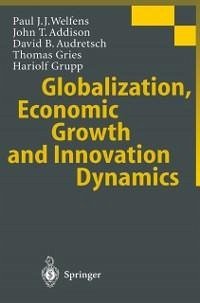 Globalization, Economic Growth and Innovation Dynamics (eBook, PDF) - Welfens, Paul J. J.; Addison, John T.; Audretsch, David B.; Gries, Thomas; Grupp, Hariolf