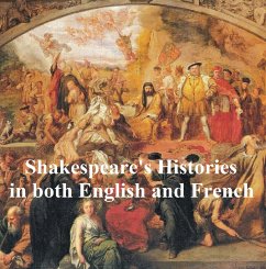 Shakespeare's Histories, Bilingual edition (all 10 plays in English with line numbers, and in French translation) (eBook, ePUB) - Shakespeare, William