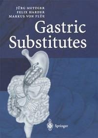 Gastric Substitutes (eBook, PDF) - Metzger, Jürg; Harder, Felix; Flüe, Markus von