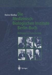 Die Medizinisch-Biologischen Institute Berlin-Buch (eBook, PDF) - Bielka, Heinz
