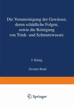 Die Verunreinigung der Gewässer deren Schädliche Folgen sowie die Reinigung von Trink- und Schmutzwasser (eBook, PDF) - König, J.