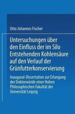 Untersuchungen über den Einfluss der im Silo Entstehenden Kohlensäure auf den Verlauf der Grünfutterkonservierung (eBook, PDF) - Fischer, Otto Johannes