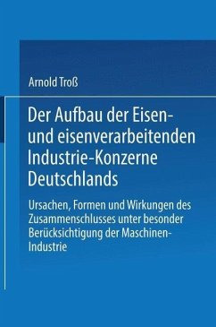 Der Aufbau der Eisen- und eisenverarbeitenden Industrie-Konzerne Deutschlands (eBook, PDF) - Troß, Arnold