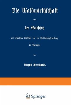 Cover Die Waldwirthschaft und der Waldschutz mit besonderer Rücksicht auf die Waldschutzgesetzgebung in Preußen (eBook, PDF)