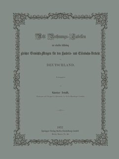 Acht Rechnungs-Tabellen zur schnellen Auffindung gleicher Gewichts-Mengen für den Handels- und Eisenbahn-Verkehr in Deutschland (eBook, PDF) - Arndt, Gustav