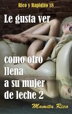 Le gusta ver como otro llena a su mujer de leche 2 (Rico y Rapidito, #18) (eBook, ePUB)