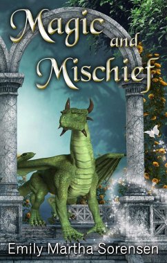Magic and Mischief (Short Story Collections, #2) (eBook, ePUB) - Sorensen, Emily Martha