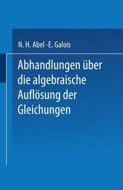 Abhandlungen über die Algebraische Auflösung der Gleichungen (eBook, PDF) - Abel, N. H.; Galois, E.