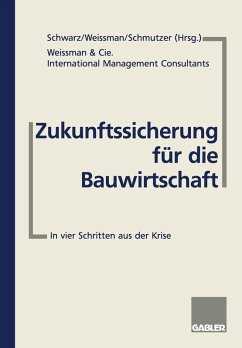 Zukunftssicherung für die Bauwirtschaft (eBook, PDF) - Weissman, Arnold; Schmutzer, Michael O.