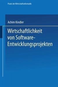 Wirtschaftlichkeit von Software-Entwicklungsprojekten (eBook, PDF) - Kindler, Achim