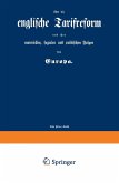 englische Tarifreform und ihre materiellen, sozialen und politischen Folgen für Europa (eBook, PDF)