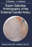 Super-Selective Arteriography of the External Carotid Artery (eBook, PDF) Super-Selective Arteriography of the External Carotid Artery (eBook, PDF)
