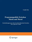 Programmpolitik Zwischen Markt und Moral (eBook, PDF)