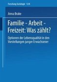 Familie - Arbeit - Freizeit: Was zählt? (eBook, PDF)