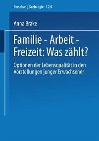Familie - Arbeit - Freizeit: Was zählt? (eBook, PDF) - Brake, Anna