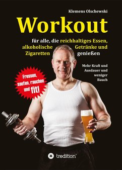 Workout für alle, die reichhaltiges Essen, alkoholische Getränke und Zigaretten genießen (eBook, ePUB) - Olschewski, Klemens