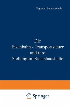 Die Eisenbahn - Transportsteuer und ihre Stellung im Staatshaushalte (eBook, PDF) - Sonnenschein, Na