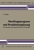 Nachfrageprognose und Produktionsplanung bei saisonalen und konjunkturellen Schwankungen (eBook, PDF)