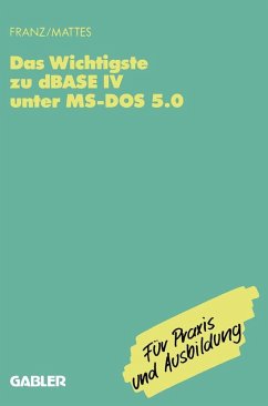 Das Wichtigste zu dBase IV unter MS-DOS 5.0 (eBook, PDF) - Franz, Dietrich; Mattes, Rüdiger
