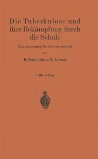 Die Tuberkulose und ihre Bekämpfung durch die Schule (eBook, PDF) - Braeuning, H.; Lorentz, Friedr.