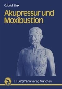 Akupressur und Moxibustion (eBook, PDF) - Stux, G.