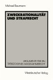 Zweckrationalität und Strafrecht (eBook, PDF) Zweckrationalität und Strafrecht (eBook, PDF)