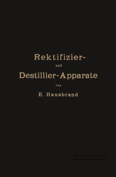 Die Wirkungsweise der Rektifizier- und Destillier-Apparate (eBook, PDF) Die Wirkungsweise der Rektifizier- und Destillier-Apparate (eBook, PDF)
