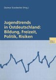Jugendtrends in Ostdeutschland: Bildung, Freizeit, Politik, Risiken (eBook, PDF)