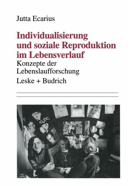 Individualisierung und soziale Reproduktion im Lebensverlauf (eBook, PDF) Individualisierung und soziale Reproduktion im Lebensverlauf (eBook, PDF)