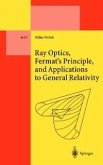 Ray Optics, Fermat's Principle, and Applications to General Relativity (eBook, PDF)